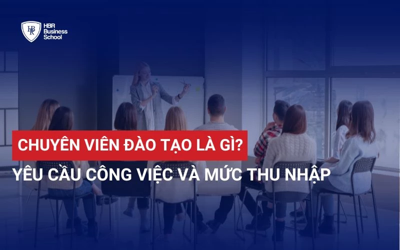 CHUYÊN VIÊN ĐÀO TẠO LÀ GÌ? YÊU CẦU CÔNG VIỆC VÀ MỨC THU NHẬP
