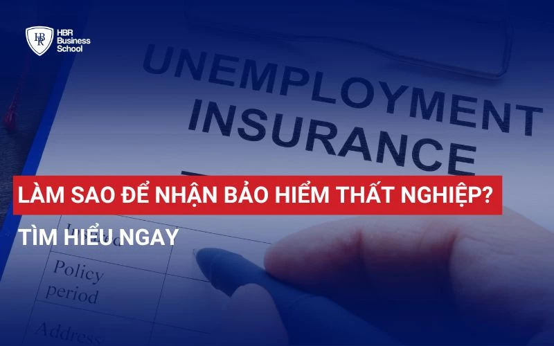 LÀM SAO ĐỂ NHẬN BẢO HIỂM THẤT NGHIỆP ĐÚNG QUY TRÌNH? TÌM HIỂU NGAY