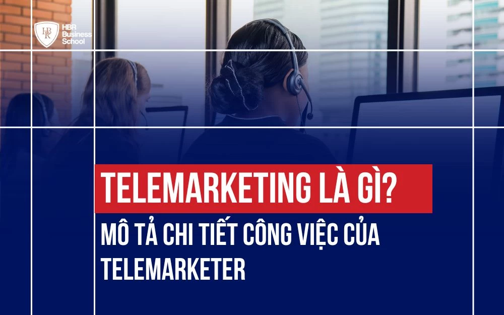 TELEMARKETING LÀ GÌ? MÔ TẢ CHI TIẾT CÔNG VIỆC CỦA TELEMARKETER