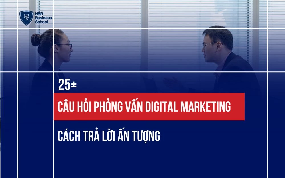 25+ CÂU HỎI PHỎNG VẤN DIGITAL MARKETING VÀ CÁCH TRẢ LỜI ẤN TƯỢNG