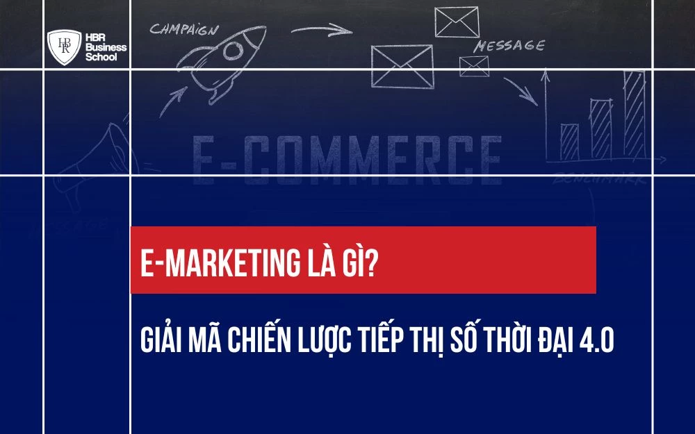 E-MARKETING LÀ GÌ? GIẢI MÃ CHIẾN LƯỢC TIẾP THỊ SỐ THỜI ĐẠI 4.0