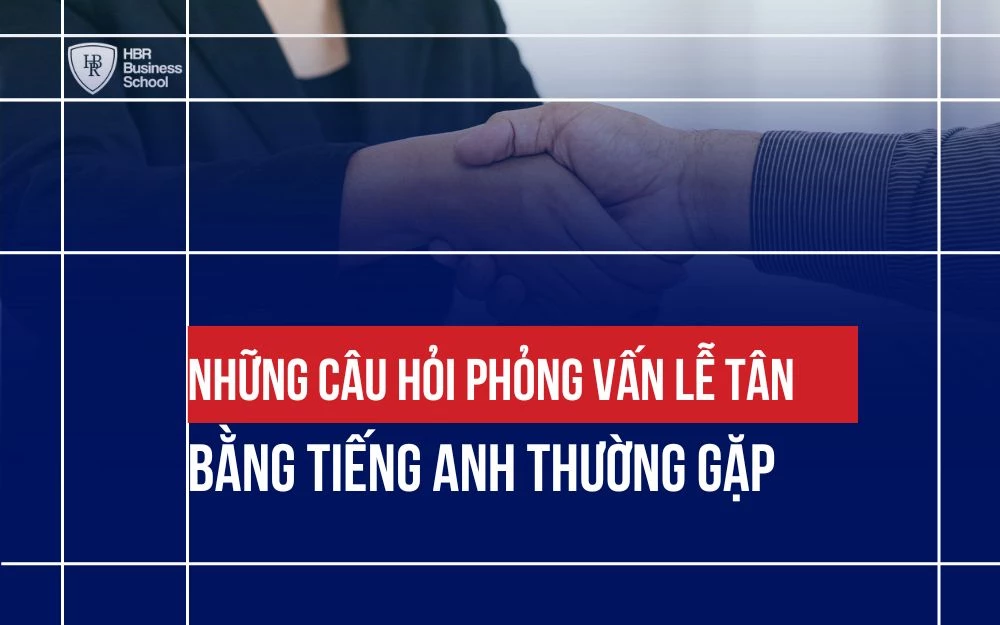 NHỮNG CÂU HỎI PHỎNG VẤN LỄ TÂN BẰNG TIẾNG ANH THƯỜNG GẶP