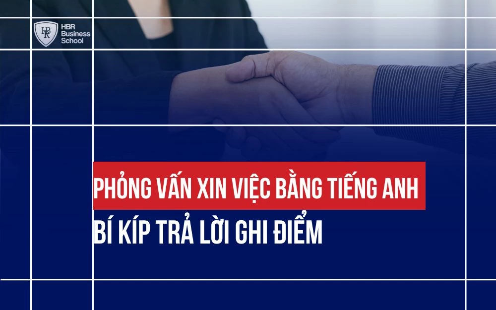 PHỎNG VẤN XIN VIỆC BẰNG TIẾNG ANH: BÍ KÍP TRẢ LỜI GHI ĐIỂM