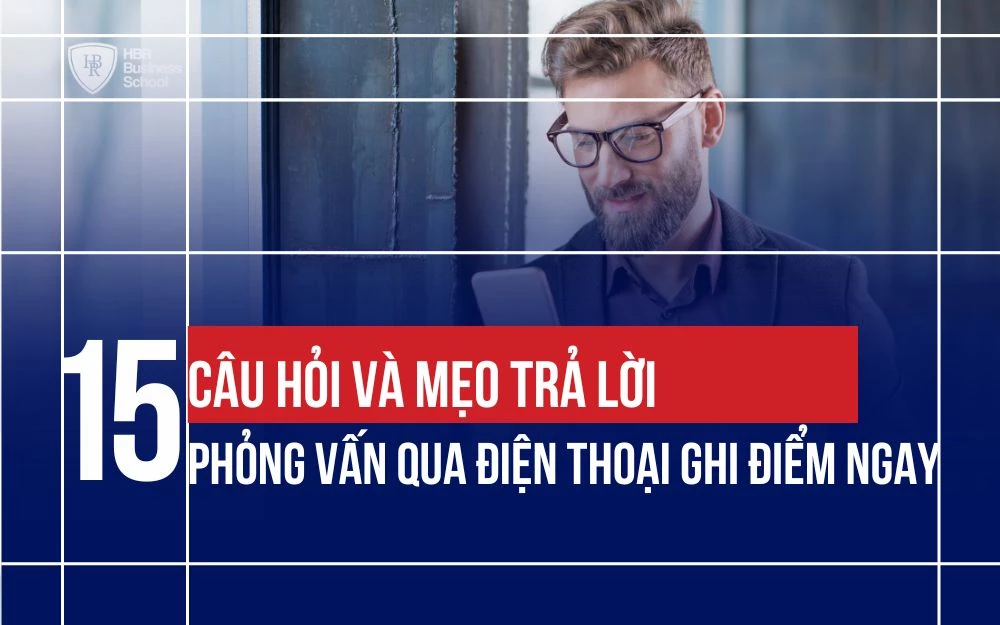TOP 15+ CÂU HỎI VÀ MẸO TRẢ LỜI PHỎNG VẤN QUA ĐIỆN THOẠI GHI ĐIỂM NGAY
