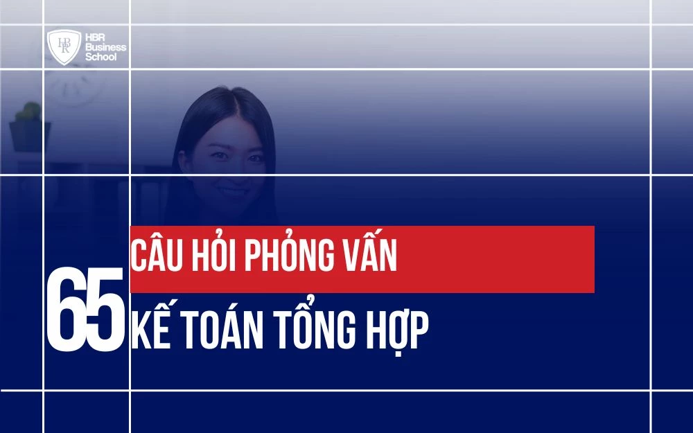 TRỌN BỘ 65+ CÂU HỎI PHỎNG VẤN KẾ TOÁN TỔNG HỢP THƯỜNG GẶP