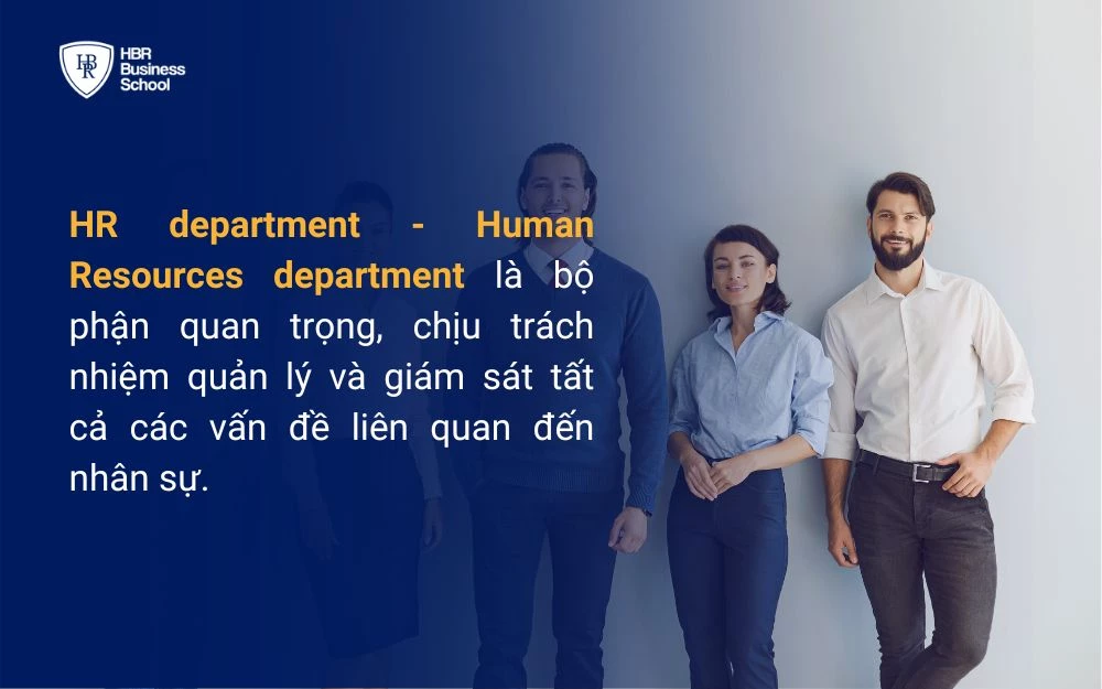 HR department chịu trách nhiệm quản lý và giám sát tất cả các vấn đề liên quan đến nhân ssự