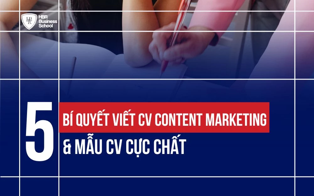 5 BÍ QUYẾT VIẾT CV CONTENT MARKETING ĐỈNH CAO & MẪU CV CỰC CHẤT
