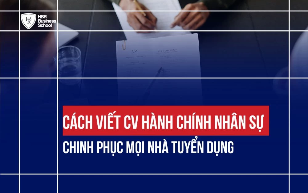 CÁCH VIẾT CV HÀNH CHÍNH NHÂN SỰ CHINH PHỤC MỌI NHÀ TUYỂN DỤNG