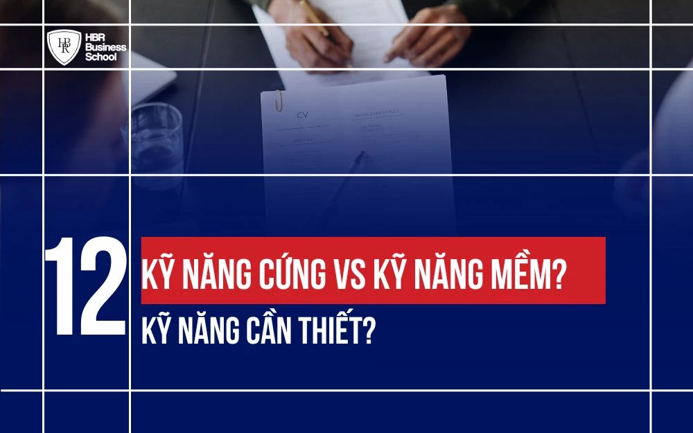 PHÂN BIỆT KỸ NĂNG CỨNG VÀ KỸ NĂNG MỀM? TOP 12 KỸ NĂNG CẦN THIẾT?