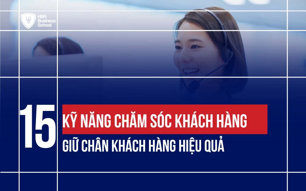 15+ KỸ NĂNG CHĂM SÓC KHÁCH HÀNG GIÚP GIỮ CHÂN KHÁCH HÀNG HIỆU QUẢ