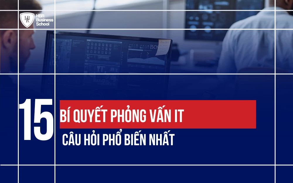 BÍ QUYẾT PHỎNG VẤN IT VÀ TOP 15+ CÂU HỎI PHỔ BIẾN NHẤT