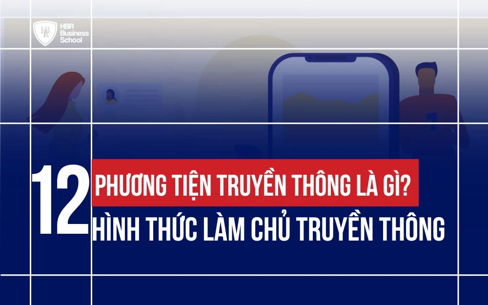 PHƯƠNG TIỆN TRUYỀN THÔNG LÀ GÌ? 12 HÌNH THỨC LÀM CHỦ TRUYỀN THÔNG