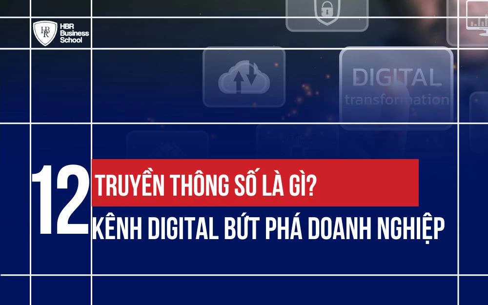 TRUYỀN THÔNG SỐ LÀ GÌ? TOP 12 KÊNH DIGITAL BỨT PHÁ DOANH NGHIỆP