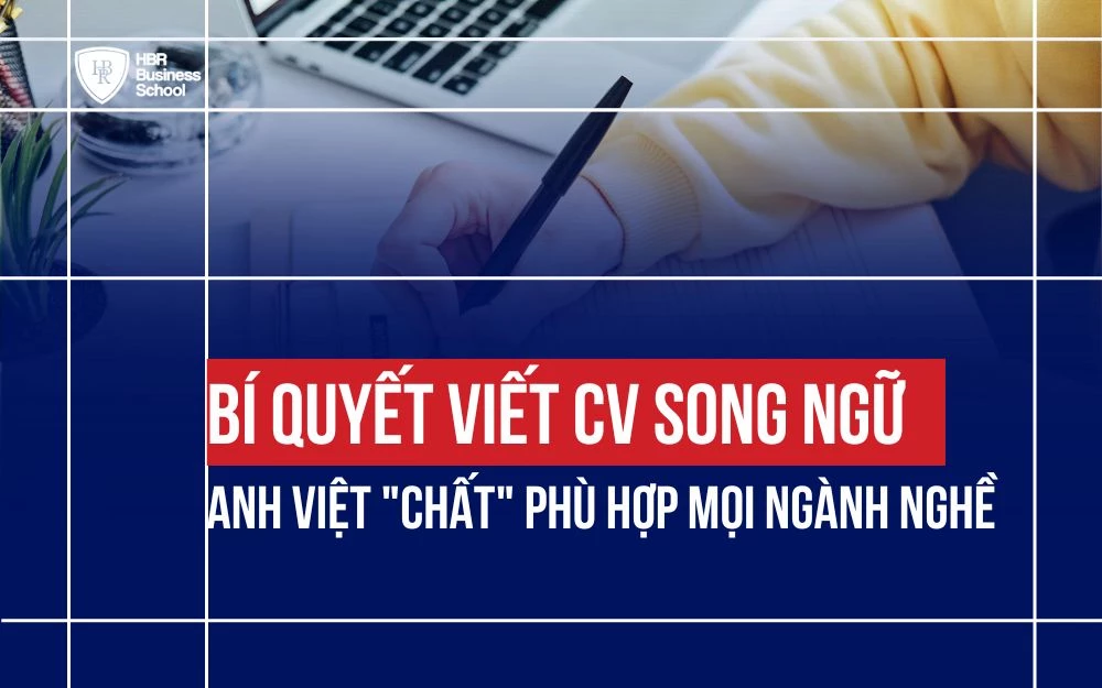 BÍ QUYẾT VIẾT CV SONG NGỮ ANH VIỆT "CHẤT" PHÙ HỢP MỌI NGÀNH NGHỀ