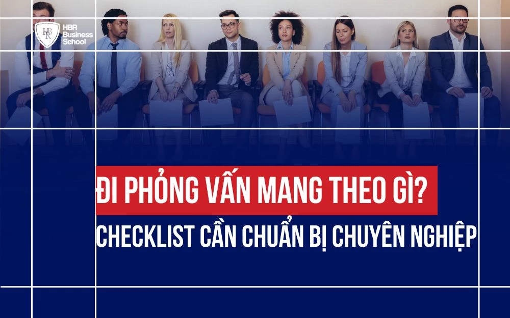 ĐI PHỎNG VẤN MANG THEO GÌ? CHECKLIST CẦN CHUẨN BỊ CHUYÊN NGHIỆP