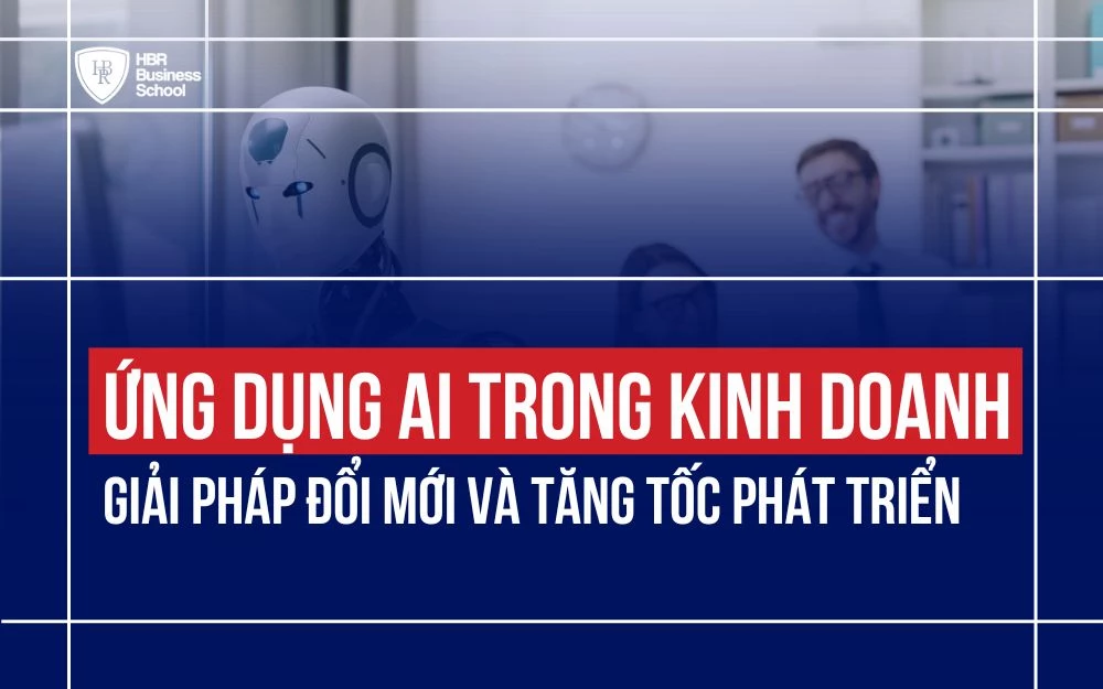 ỨNG DỤNG AI TRONG KINH DOANH: GIẢI PHÁP ĐỔI MỚI VÀ TĂNG TỐC PHÁT TRIỂN
