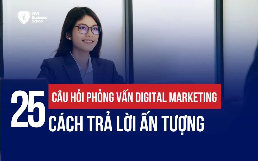 25+ CÂU HỎI PHỎNG VẤN DIGITAL MARKETING VÀ CÁCH TRẢ LỜI ẤN TƯỢNG