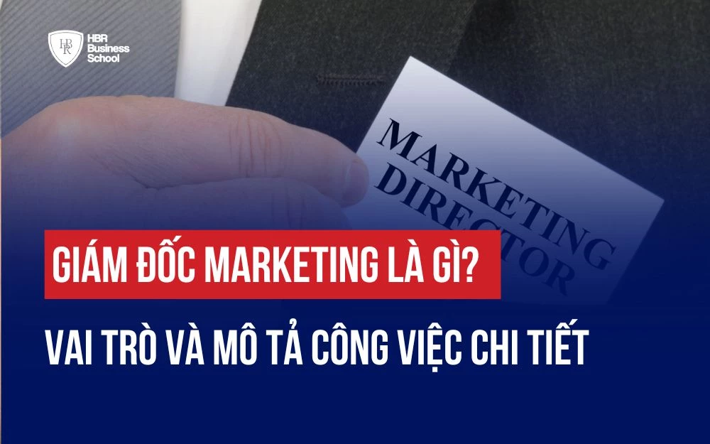 GIÁM ĐỐC MARKETING LÀ GÌ? VAI TRÒ VÀ MÔ TẢ CÔNG VIỆC CHI TIẾT