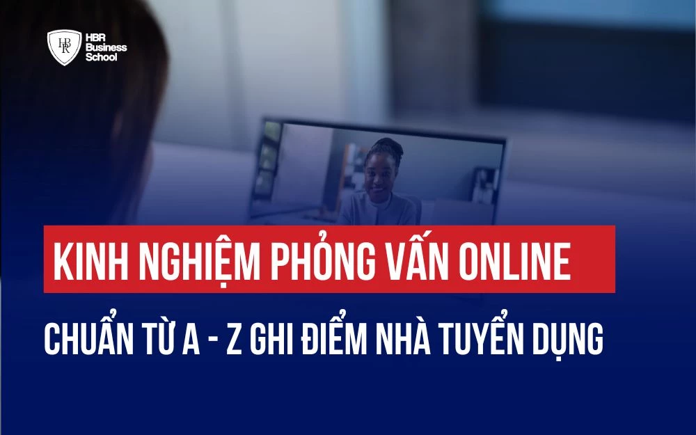 KINH NGHIỆM PHỎNG VẤN ONLINE CHUẨN TỪ A - Z GHI ĐIỂM NHÀ TUYỂN DỤNG