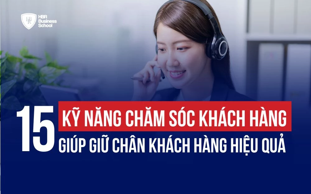 15+ KỸ NĂNG CHĂM SÓC KHÁCH HÀNG GIÚP GIỮ CHÂN KHÁCH HÀNG HIỆU QUẢ