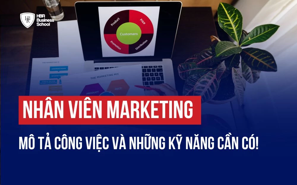 MÔ TẢ CÔNG VIỆC CỦA NHÂN VIÊN MARKETING VÀ NHỮNG KỸ NĂNG CẦN CÓ!
