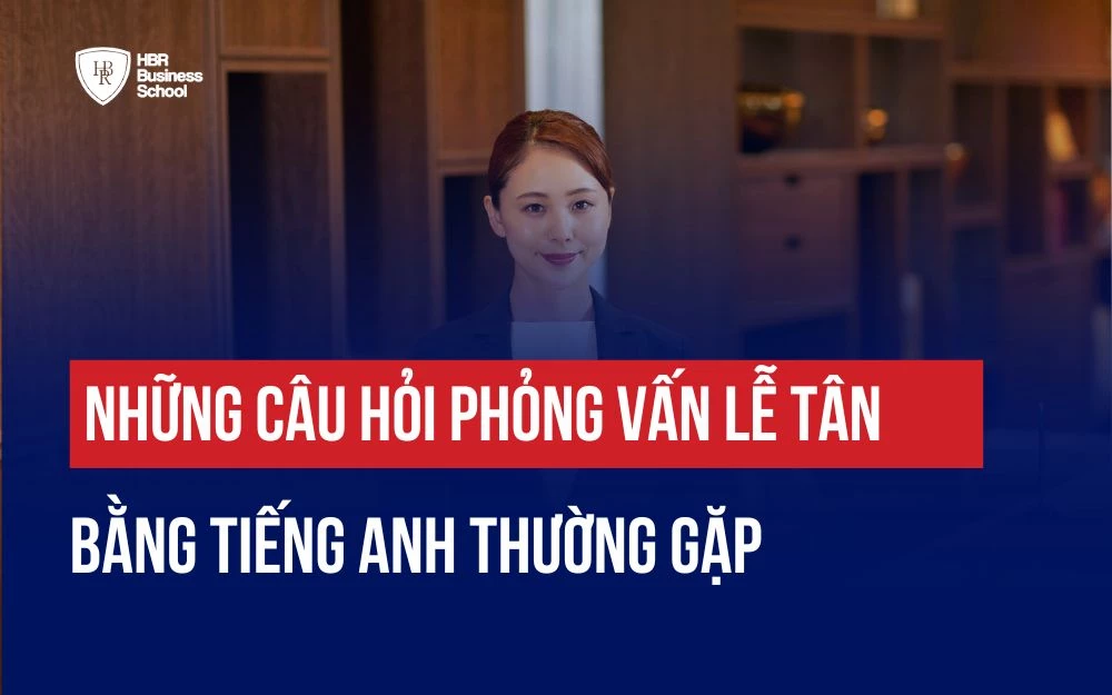 NHỮNG CÂU HỎI PHỎNG VẤN LỄ TÂN BẰNG TIẾNG ANH THƯỜNG GẶP