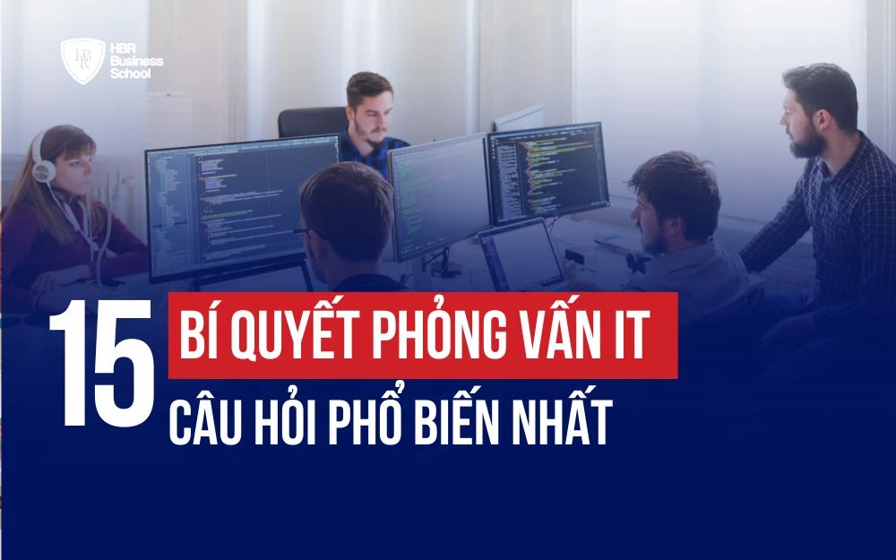 BÍ QUYẾT PHỎNG VẤN IT VÀ TOP 15+ CÂU HỎI PHỔ BIẾN NHẤT