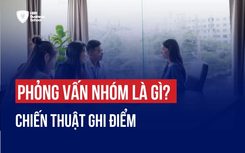 PHỎNG VẤN NHÓM LÀ GÌ? CHIẾN THUẬT GHI ĐIỂM NGAY TRONG 10 PHÚT ĐẦU