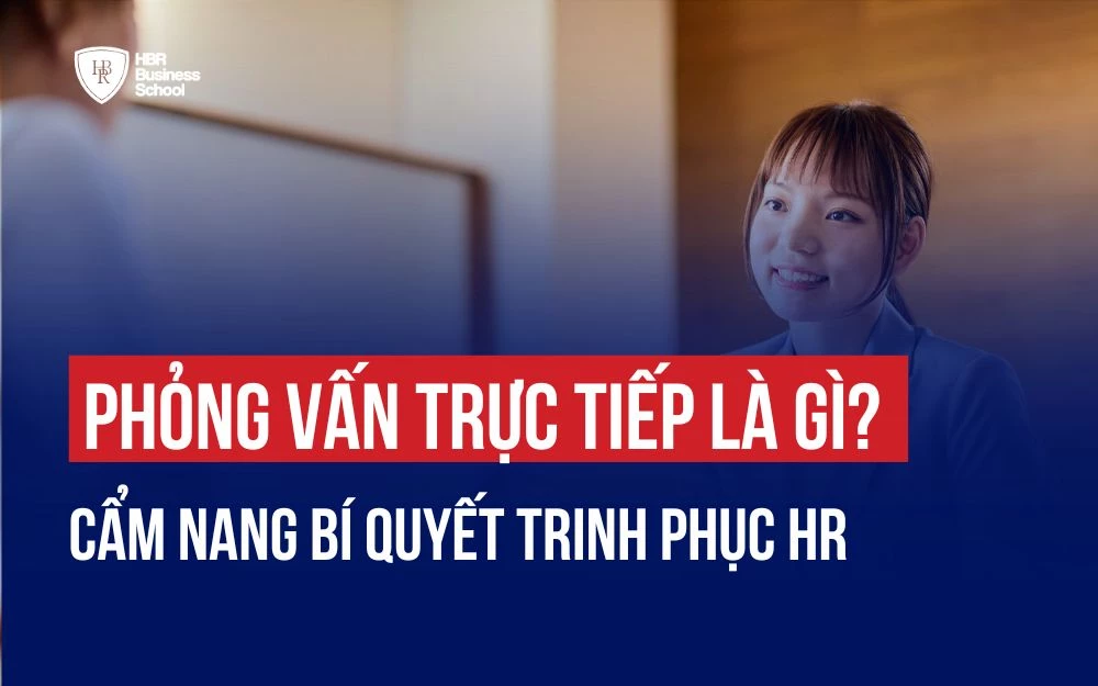 PHỎNG VẤN TRỰC TIẾP LÀ GÌ? CẨM NANG BÍ QUYẾT CHINH PHỤC HR