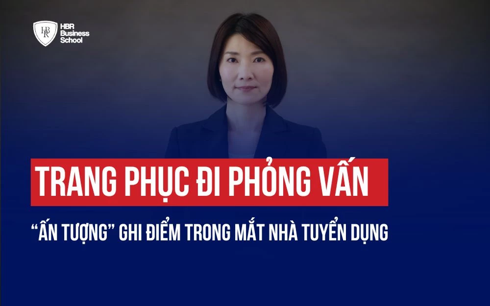 TRANG PHỤC ĐI PHỎNG VẤN ẤN TƯỢNG GHI ĐIỂM TRONG MẮT NHÀ TUYỂN DỤNG