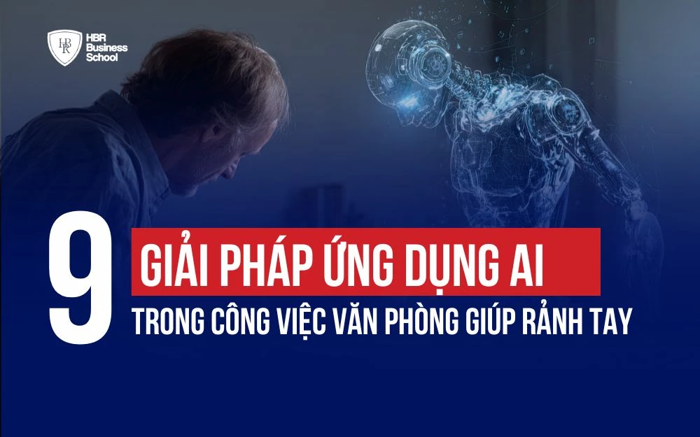 9 GIẢI PHÁP ỨNG DỤNG AI TRONG CÔNG VIỆC VĂN PHÒNG GIÚP RẢNH TAY