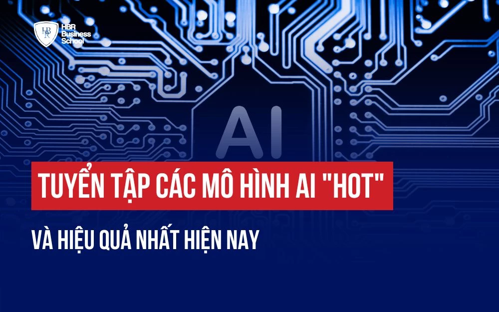 TUYỂN TẬP CÁC MÔ HÌNH AI "HOT" VÀ HIỆU QUẢ NHẤT HIỆN NAY