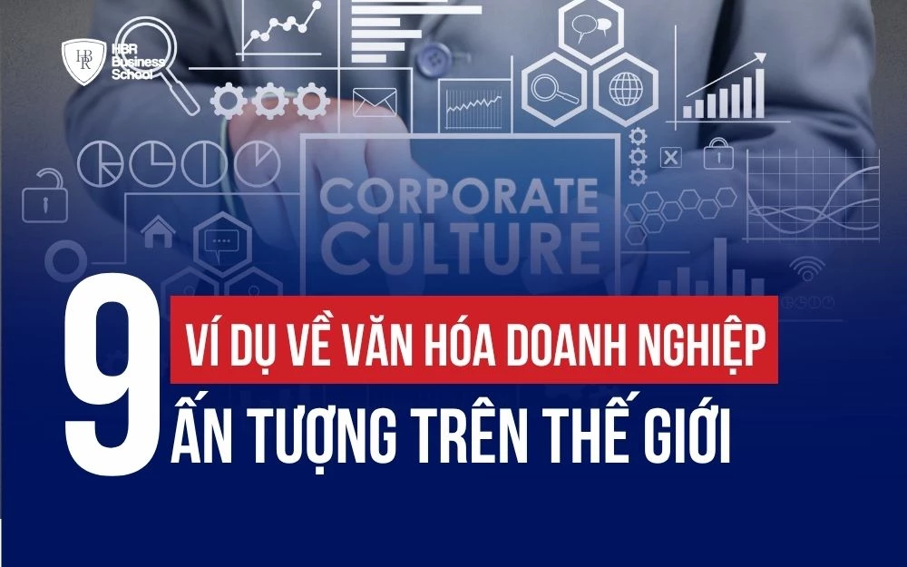 9+ VÍ DỤ VỀ VĂN HÓA DOANH NGHIỆP ẤN TƯỢNG TRÊN THẾ GIỚI