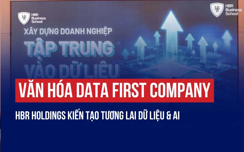 VĂN HÓA DATA FIRST COMPANY: HBR HOLDINGS KIẾN TẠO TƯƠNG LAI DỮ LIỆU&AI