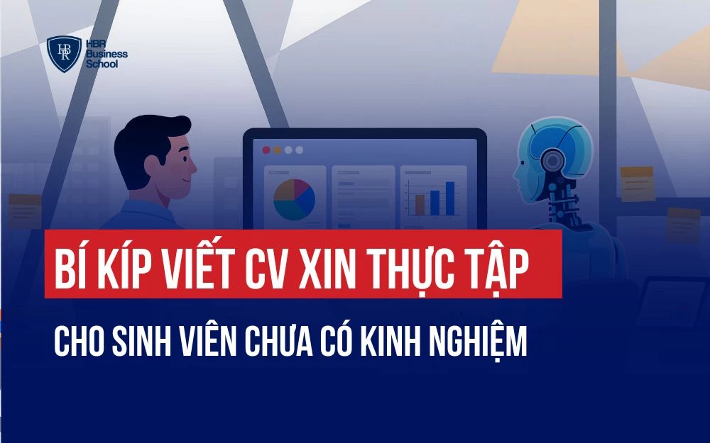 BÍ KÍP VIẾT CV XIN THỰC TẬP CHO SINH VIÊN CHƯA CÓ KINH NGHIỆM
