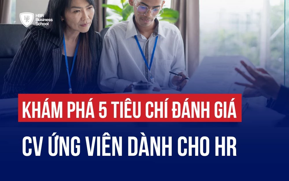 KHÁM PHÁ 5 TIÊU CHÍ ĐÁNH GIÁ CV ỨNG VIÊN DÀNH CHO HR