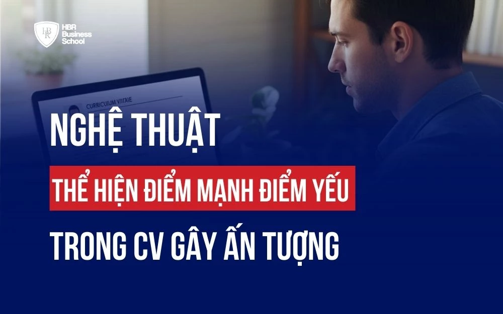 NGHỆ THUẬT THỂ HIỆN ĐIỂM MẠNH ĐIỂM YẾU TRONG CV GÂY ẤN TƯỢNG