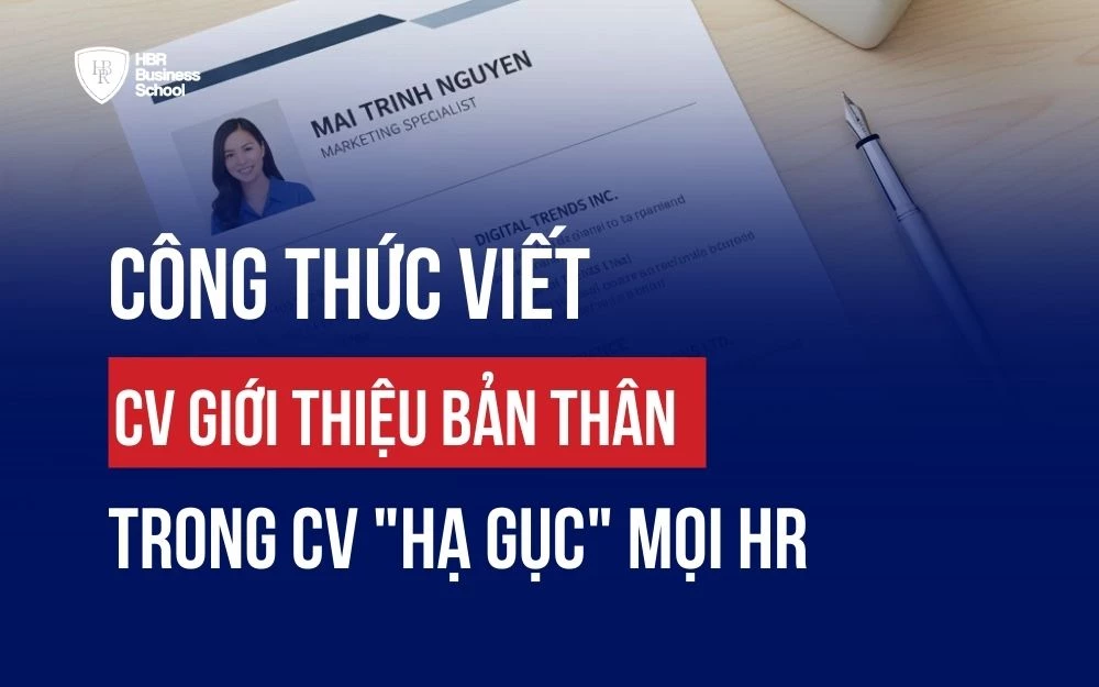 CÔNG THỨC VIẾT CV GIỚI THIỆU BẢN THÂN TRONG CV "HẠ GỤC" MỌI HR