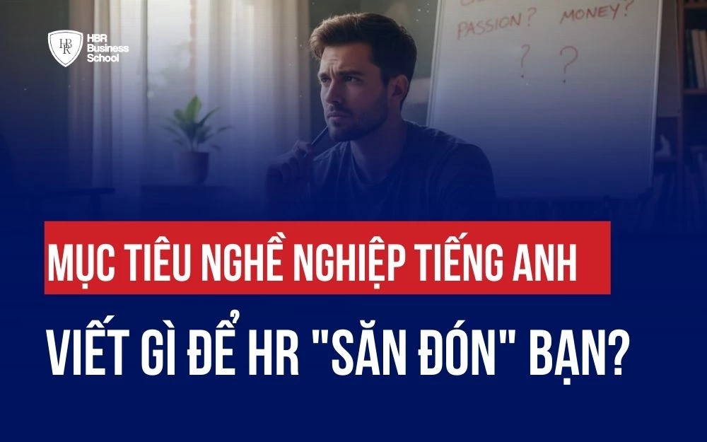 MỤC TIÊU NGHỀ NGHIỆP TIẾNG ANH: VIẾT GÌ ĐỂ HR "SĂN ĐÓN" BẠN?