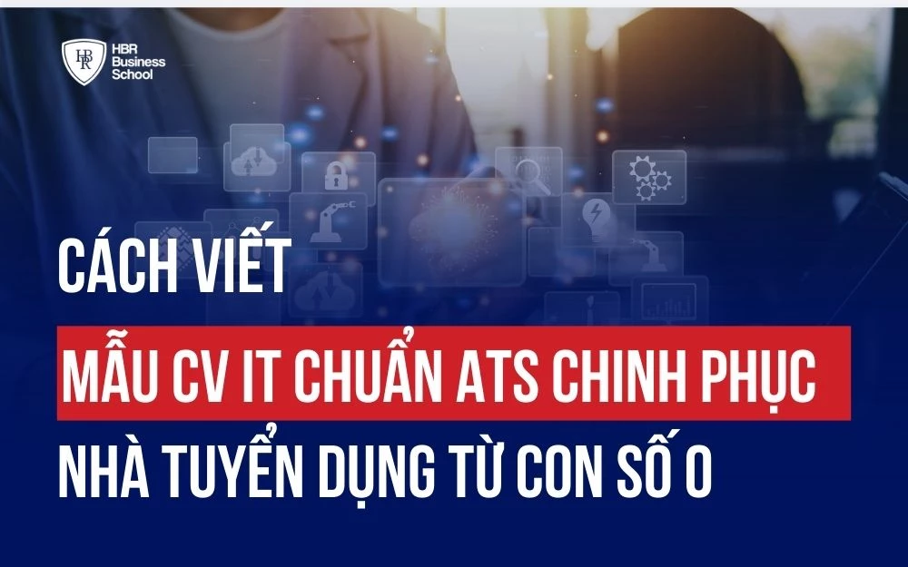 CÁCH VIẾT MẪU CV IT CHUẨN ATS CHINH PHỤC NHÀ TUYỂN DỤNG TỪ CON SỐ 0