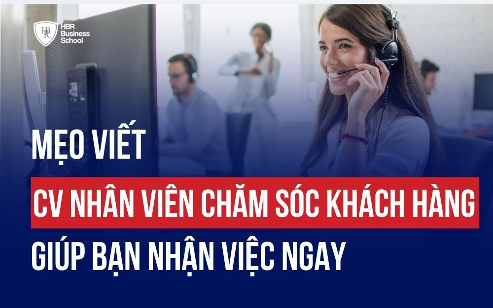 MẸO VIẾT CV NHÂN VIÊN CHĂM SÓC KHÁCH HÀNG GIÚP BẠN NHẬN VIỆC NGAY
