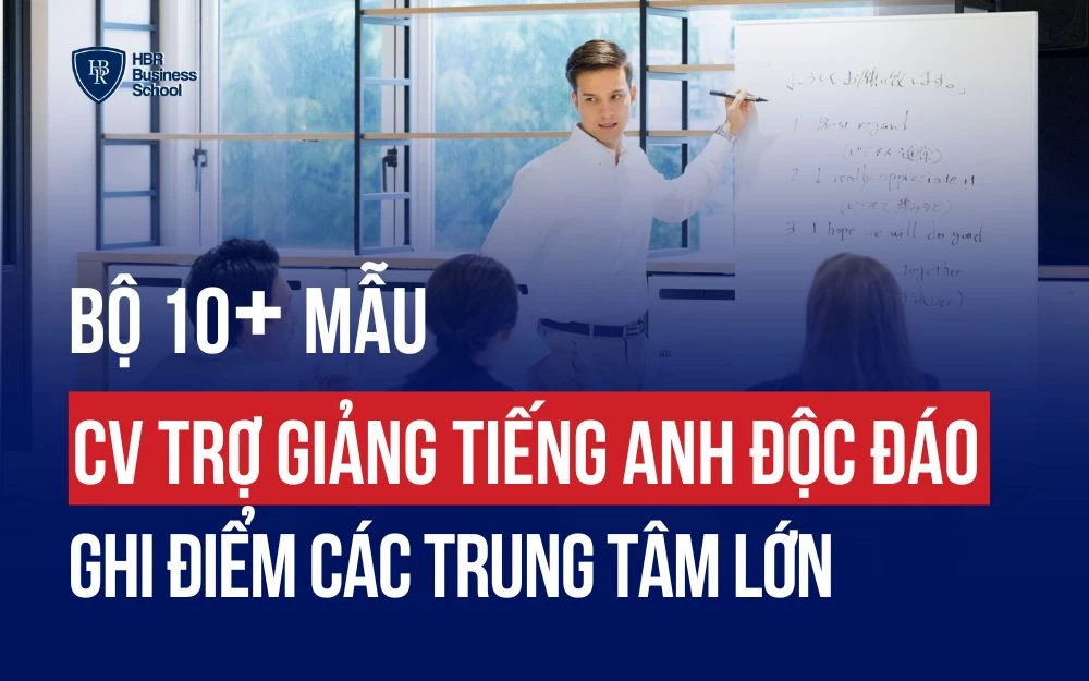 BỘ 10+ MẪU CV TRỢ GIẢNG TIẾNG ANH ĐỘC ĐÁO GHI ĐIỂM CÁC TRUNG TÂM LỚN