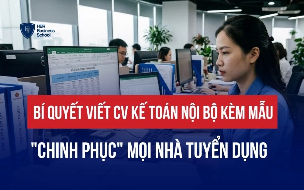 BÍ QUYẾT VIẾT CV KẾ TOÁN NỘI BỘ KÈM MẪU "CHINH PHỤC" MỌI NHÀ TUYỂN DỤNG