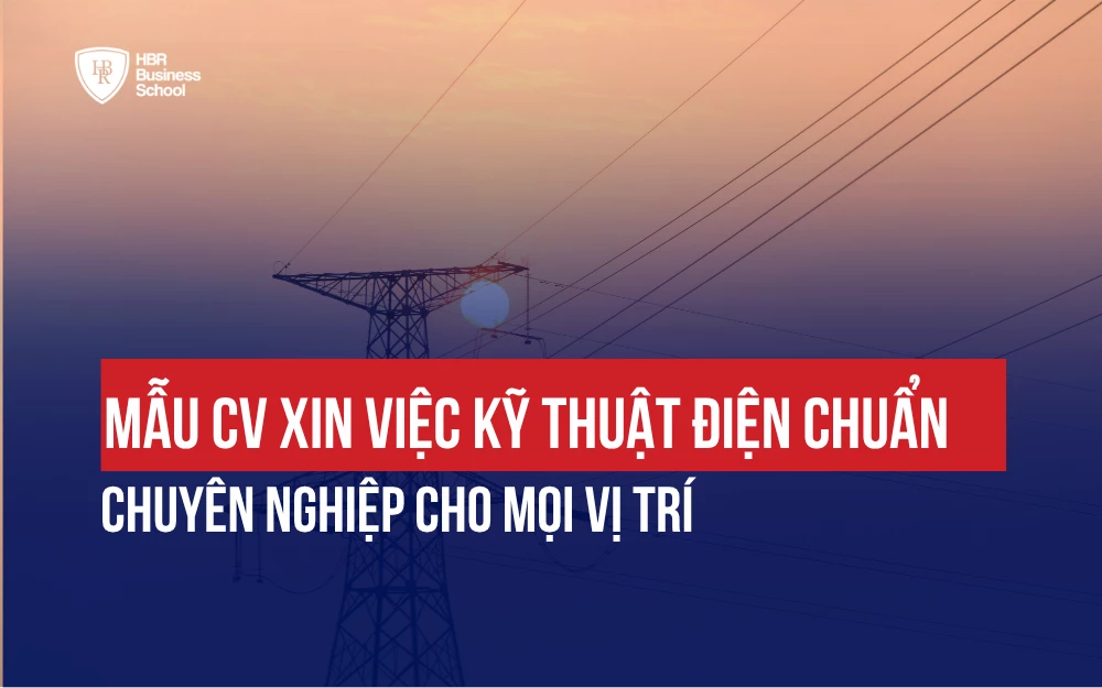 MẪU CV XIN VIỆC KỸ THUẬT ĐIỆN CHUẨN CHUYÊN NGHIỆP CHO MỌI VỊ TRÍ