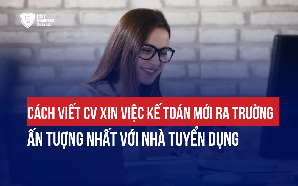 CÁCH VIẾT CV XIN VIỆC KẾ TOÁN MỚI RA TRƯỜNG ẤN TƯỢNG NHẤT