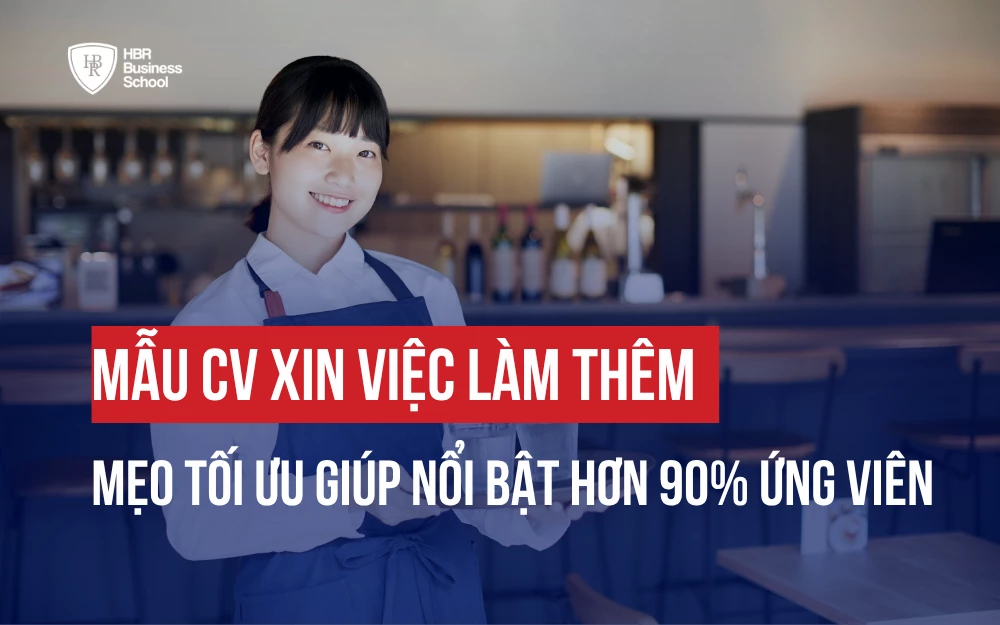 MẪU CV XIN VIỆC LÀM THÊM: MẸO TỐI ƯU GIÚP NỔI BẬT HƠN 90% ỨNG VIÊN