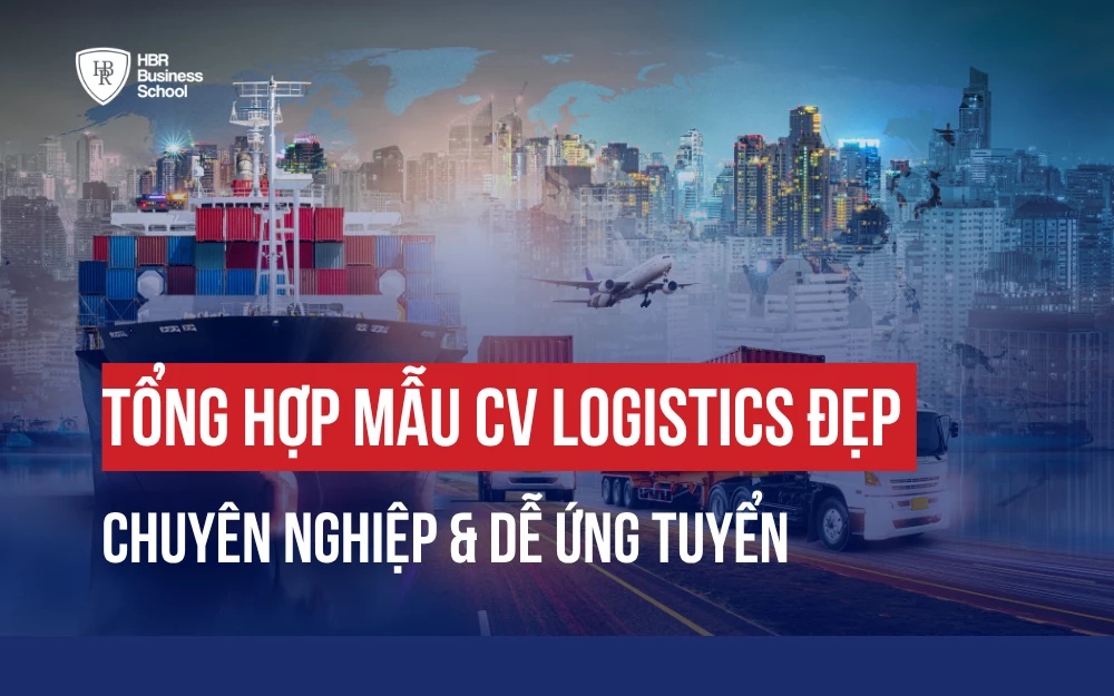 TỔNG HỢP MẪU CV LOGISTICS ĐẸP, CHUYÊN NGHIỆP & DỄ ỨNG TUYỂN