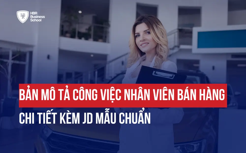 BẢN MÔ TẢ CÔNG VIỆC NHÂN VIÊN BÁN HÀNG CHI TIẾT KÈM JD MẪU CHUẨN