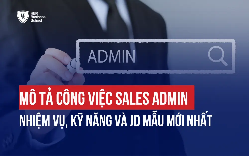 MÔ TẢ CÔNG VIỆC SALES ADMIN: NHIỆM VỤ, KỸ NĂNG VÀ JD MẪU MỚI NHẤT