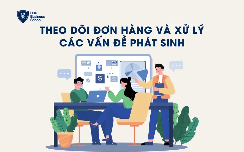 Theo dõi đơn hàng và xử lý các vấn đề phát sinh